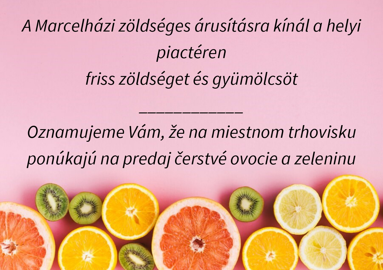 Marcelházi zöldséges árusítása /Predaj zeleniny a ovocia Marcelházi zöldséges árusítása /Predaj zeleniny a ovocia